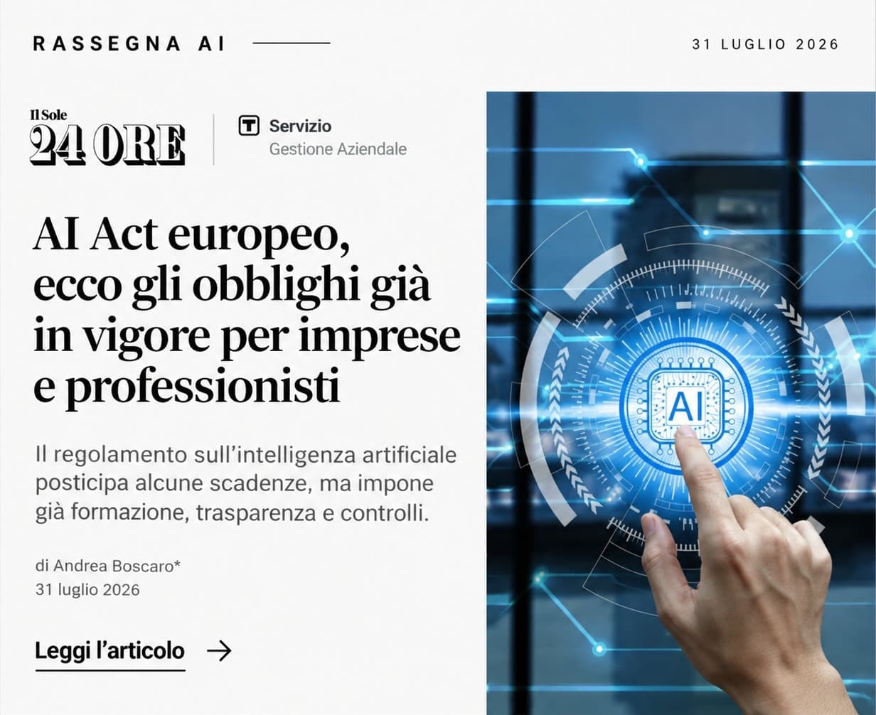 Card della rassegna: «AI Act europeo, ecco gli obblighi già in vigore per imprese e professionisti», Il Sole 24 Ore, di Andrea Boscaro, 31 luglio 2026